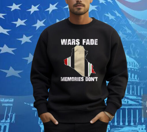 Wars Fade Memories Don’t Iraq Shirt