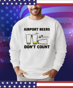 Airport beers don’t count shirt