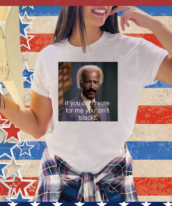 Biden if you don’t vote for me you ain’t black shirt