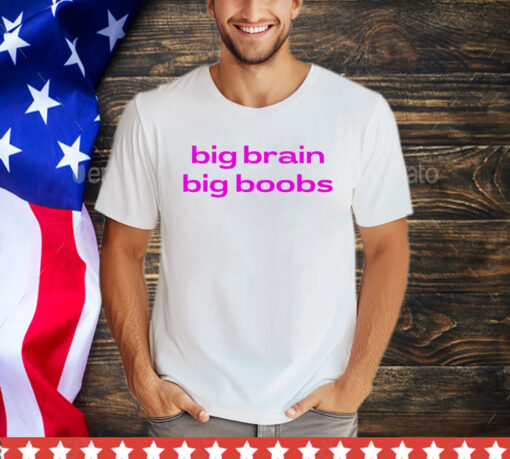 Big brain big boobs shirt