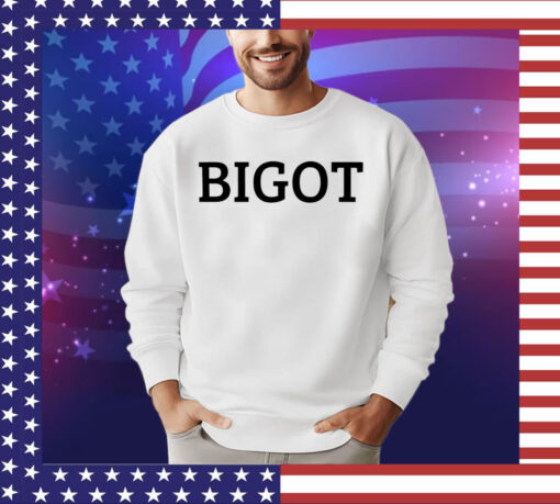 Bigot shirt