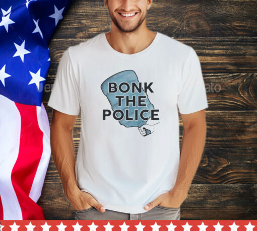 Bonk the police shirt