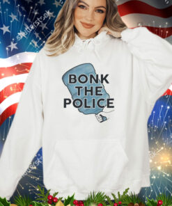 Bonk the police shirt