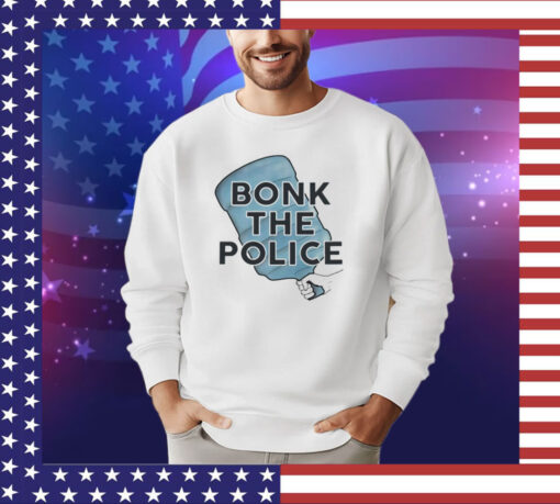 Bonk the police shirt