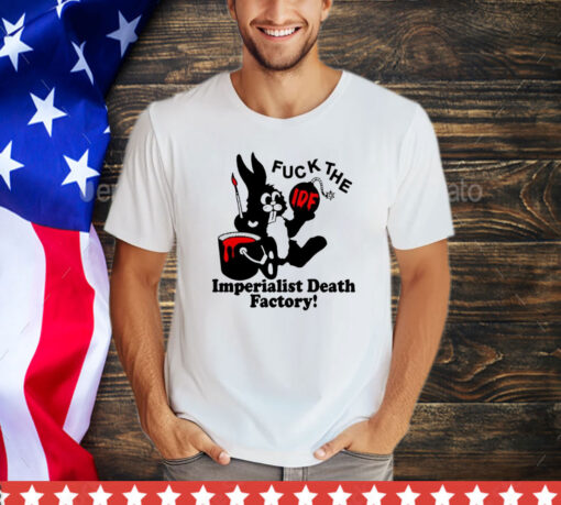 Bunny fuck The IDF imperialist death factory shirt