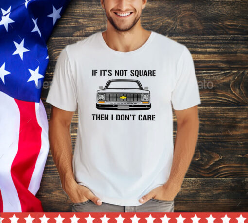 Car if it’s not square then I don’t care shirt