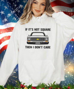 Car if it’s not square then I don’t care shirt