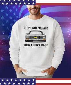 Car if it’s not square then I don’t care shirt