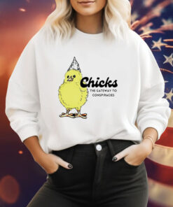 Chicks the gateway to conspiracies Tee Shirt