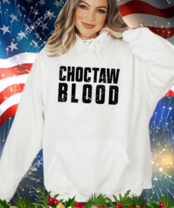 Choctaw Blood Proud Native American with Choctaw Roots Shirt