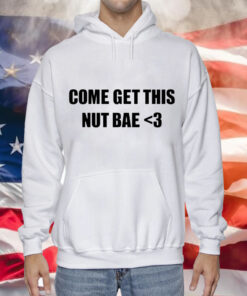 Come get this nut bae Tee Shirt