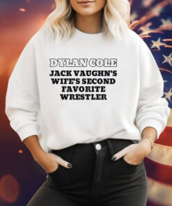 Dylan Cole jack vaughn’s wife’s second favorite wrestler Tee Shirt