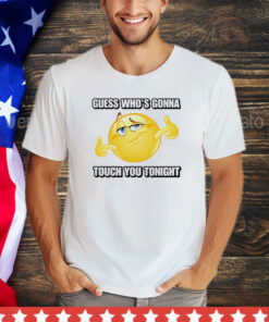 Emoji guess whos gonna touch you tonight shirt