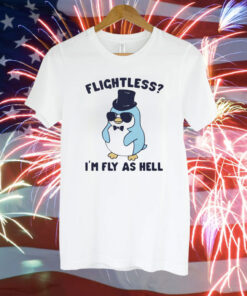 Flightless I’m fly as hell penguin Tee Shirt