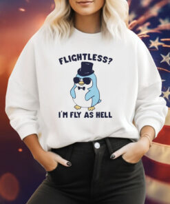 Flightless I’m fly as hell penguin Tee Shirt