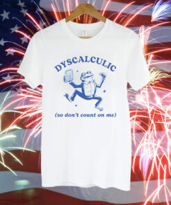 Frog dyscalculic so don’t count on me Tee Shirt