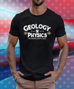 Geology N Physics the original rock and roll T-Shirt