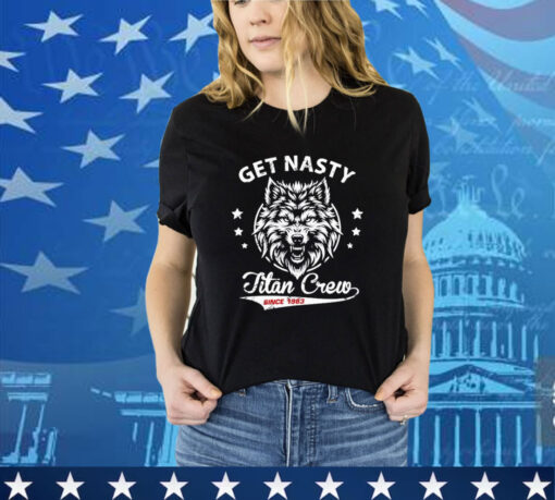 Get Nasty Titan Crew shirt