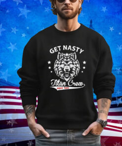 Get Nasty Titan Crew shirt