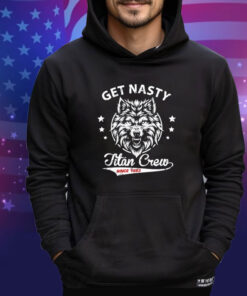 Get Nasty Titan Crew shirt