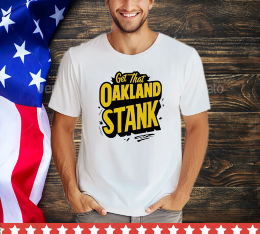 Get that Oakland Stank shirt