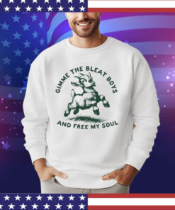 Goat gimme the bleat boys and free my soul shirt