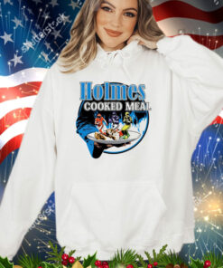 Holmes Cooked Meal shirt