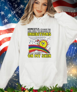 Honestly it’s been too long since i’ve release my inhibitions and felt the rain on my skin shirt