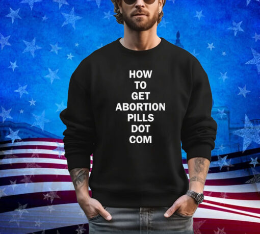 How To Get Abortion Pills Dot Com shirt