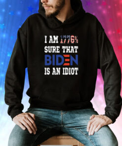 I Am 1776% Sure That Biden Is An Idiot Tee Shirt