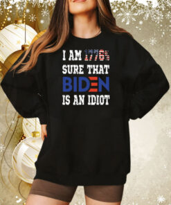 I Am 1776% Sure That Biden Is An Idiot Tee Shirt