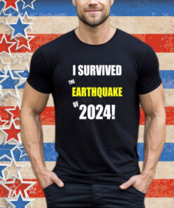 I Survived To Earthquake Of 2024 Shirt