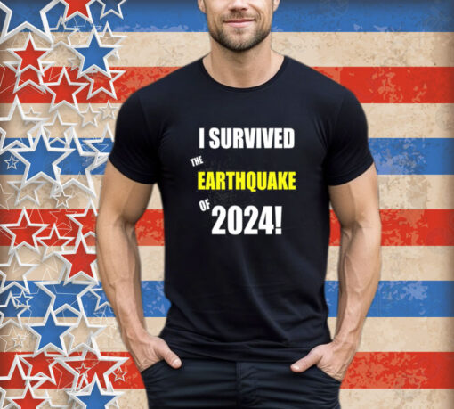 I Survived To Earthquake Of 2024 Shirt