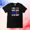 I am 1776 sure that biden is an idiot T-Shirt