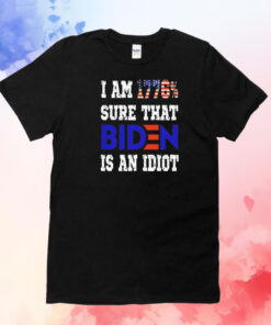 I am 1776 sure that biden is an idiot T-Shirt
