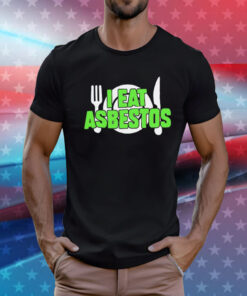 I eat asbestos T-Shirt
