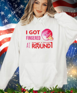 I got fingered at bowling & arcade round 1 shirt