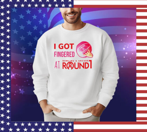 I got fingered at bowling & arcade round 1 shirt