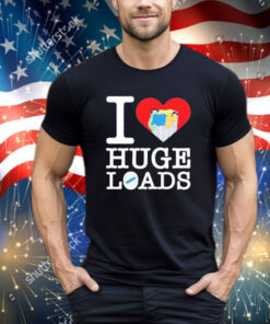 I love huge loads shirt