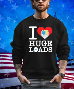 I love huge loads shirt