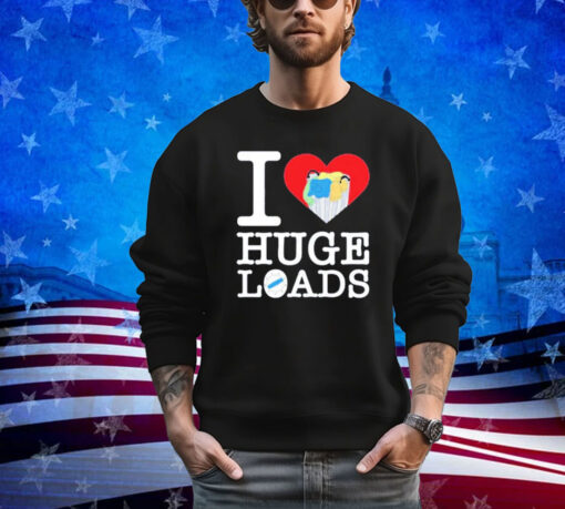 I love huge loads shirt