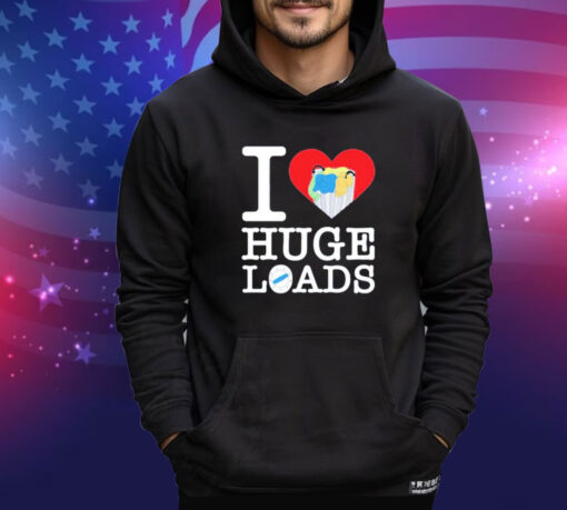 I love huge loads shirt