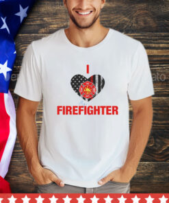 I love my firefighter shirt