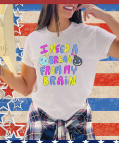 I need a break from my brain shirt