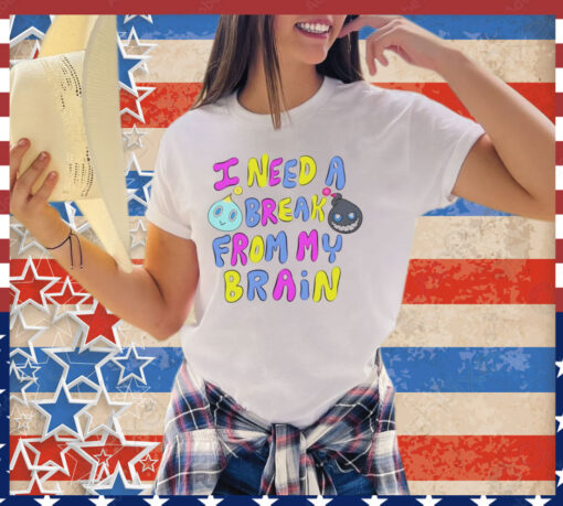 I need a break from my brain shirt