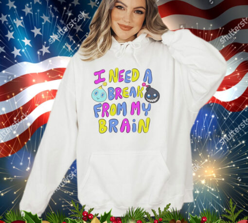 I need a break from my brain shirt