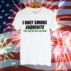 I only smoke exquisite Tee Shirt