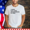 I watch true crime to relax shirt