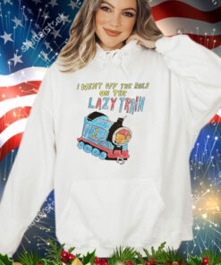 I went off the rails on the lazy train shirt