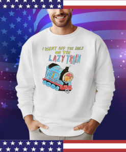 I went off the rails on the lazy train shirt